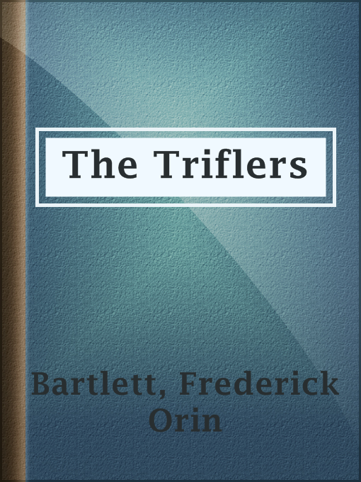 Title details for The Triflers by Frederick Orin Bartlett - Available